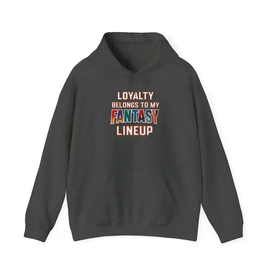 Loyalty Belongs To My Fantasy Lineup Pullover Hoodie - Fantasy Football Humor - Cady Creations