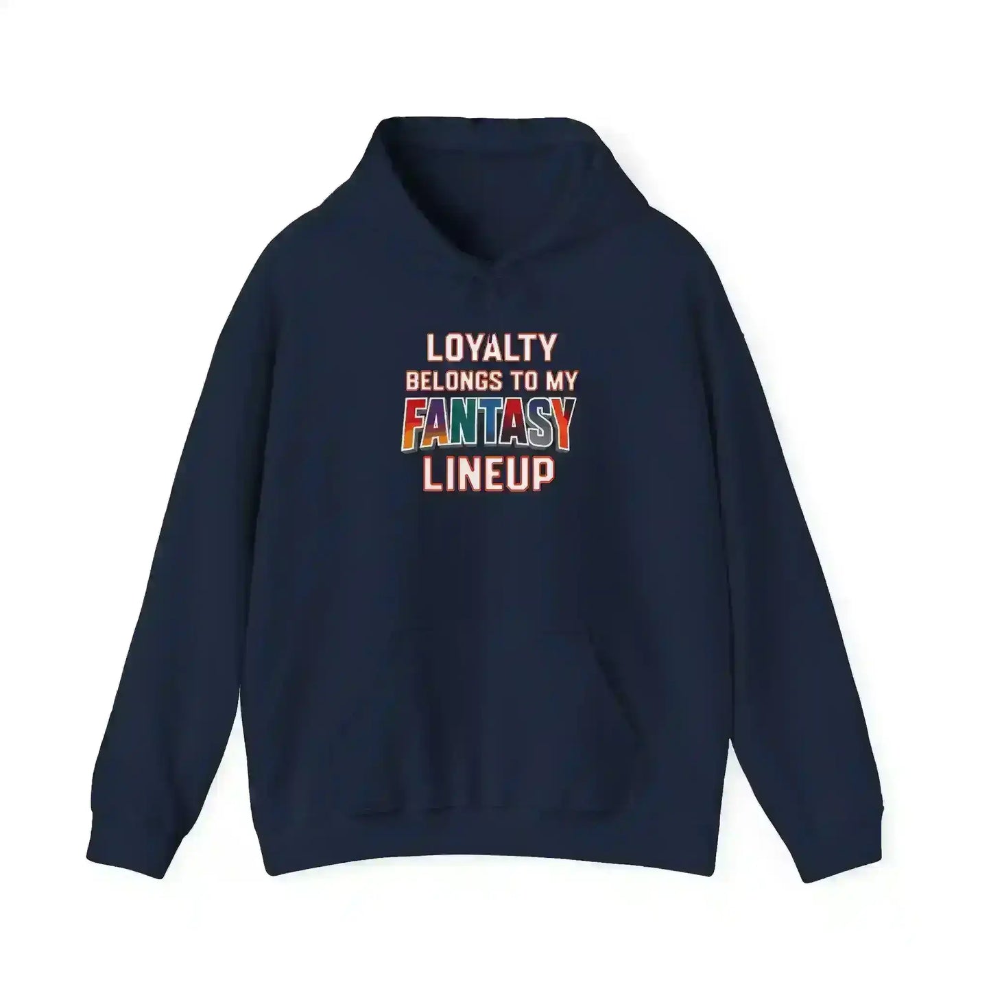 Loyalty Belongs To My Fantasy Lineup Pullover Hoodie - Fantasy Football Humor - Cady Creations