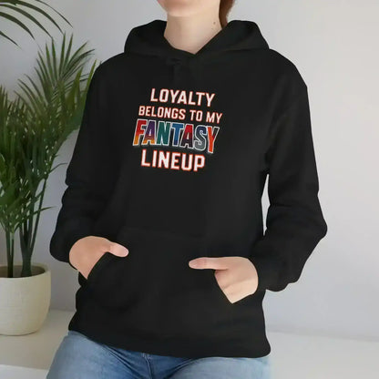 Loyalty Belongs To My Fantasy Lineup Pullover Hoodie - Fantasy Football Humor - Cady Creations