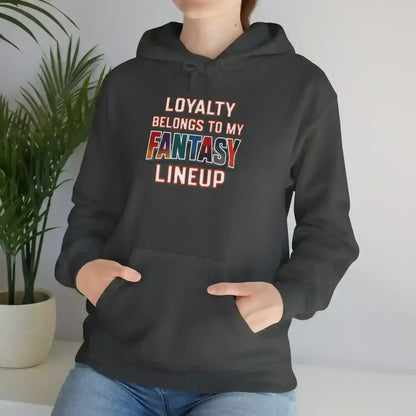 Loyalty Belongs To My Fantasy Lineup Pullover Hoodie - Fantasy Football Humor - Cady Creations
