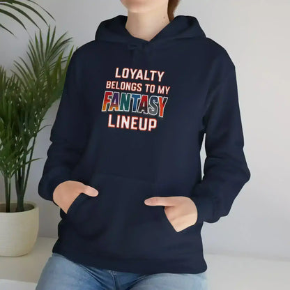 Loyalty Belongs To My Fantasy Lineup Pullover Hoodie - Fantasy Football Humor - Cady Creations