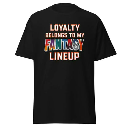 Loyalty Belongs To My Fantasy Lineup Unisex Tee - Fantasy Football Humor - Cady Creations