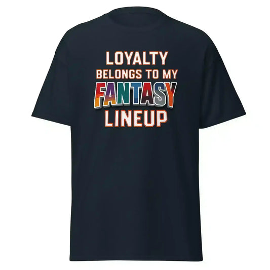 Loyalty Belongs To My Fantasy Lineup Unisex Tee - Fantasy Football Humor - Cady Creations