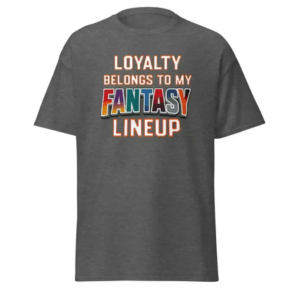 Loyalty Belongs To My Fantasy Lineup Unisex Tee - Fantasy Football Humor - Cady Creations