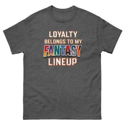 Loyalty Belongs To My Fantasy Lineup Unisex Tee - Fantasy Football Humor - Cady Creations