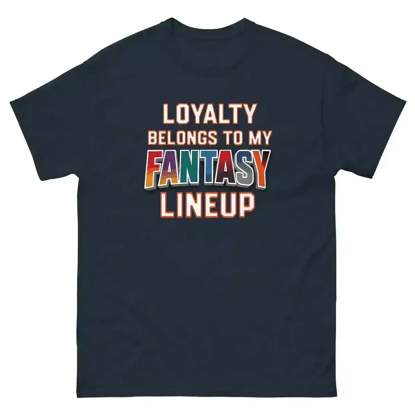 Loyalty Belongs To My Fantasy Lineup Unisex Tee - Fantasy Football Humor - Cady Creations