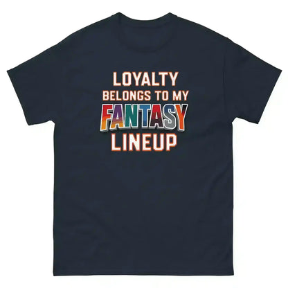 Loyalty Belongs To My Fantasy Lineup Unisex Tee - Fantasy Football Humor - Cady Creations