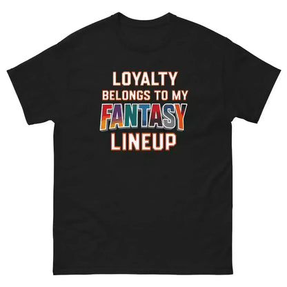 Loyalty Belongs To My Fantasy Lineup Unisex Tee - Fantasy Football Humor - Cady Creations