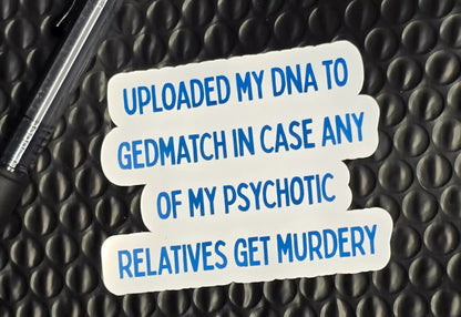 GEDMatch Sticker | True Crime Humor | “Uploaded My DNA” Funny Quote - Cady Creations