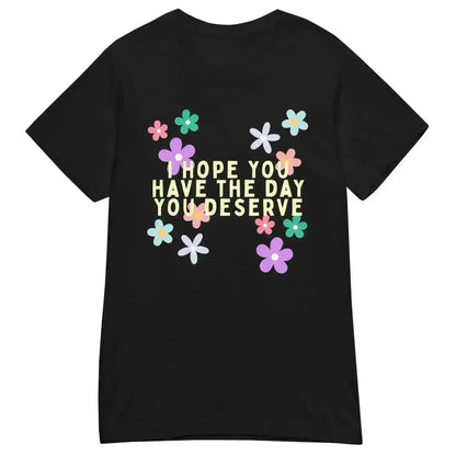 Have the Day You Deserve Fitted Graphic Tee - Cady Creations