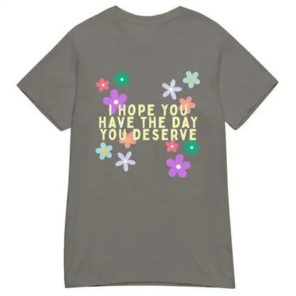 Have the Day You Deserve Fitted Graphic Tee - Cady Creations