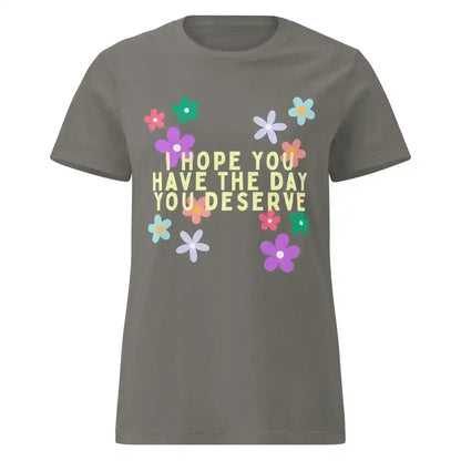 Have the Day You Deserve Fitted Graphic Tee - Cady Creations