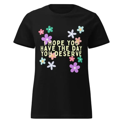 Have the Day You Deserve Fitted Graphic Tee - Cady Creations