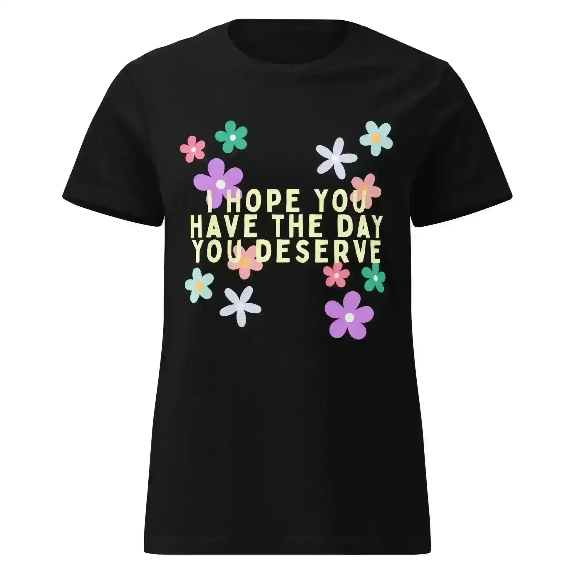 Have the Day You Deserve - Fitted Tee - Cady Creations