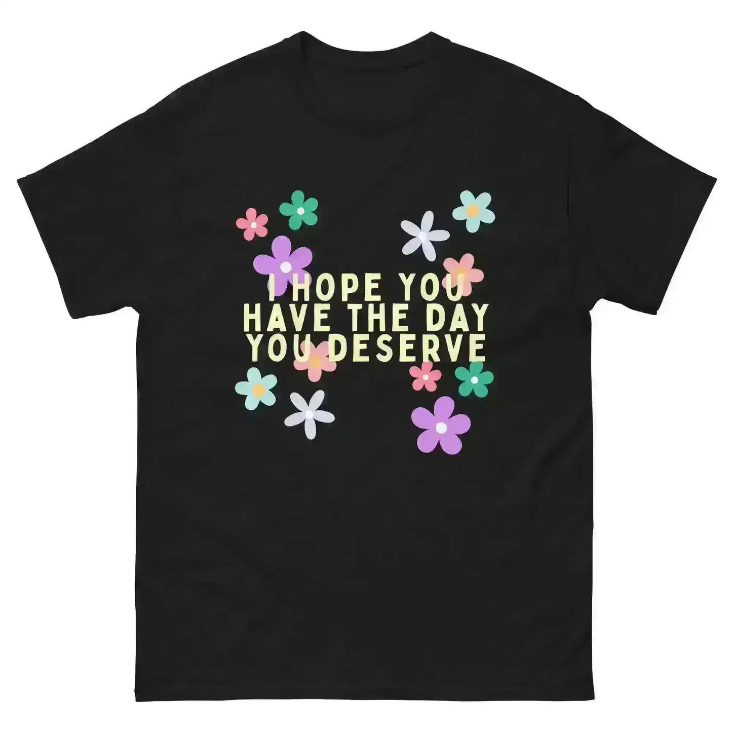 Have the Day You Deserve - Unisex Tee - Cady Creations