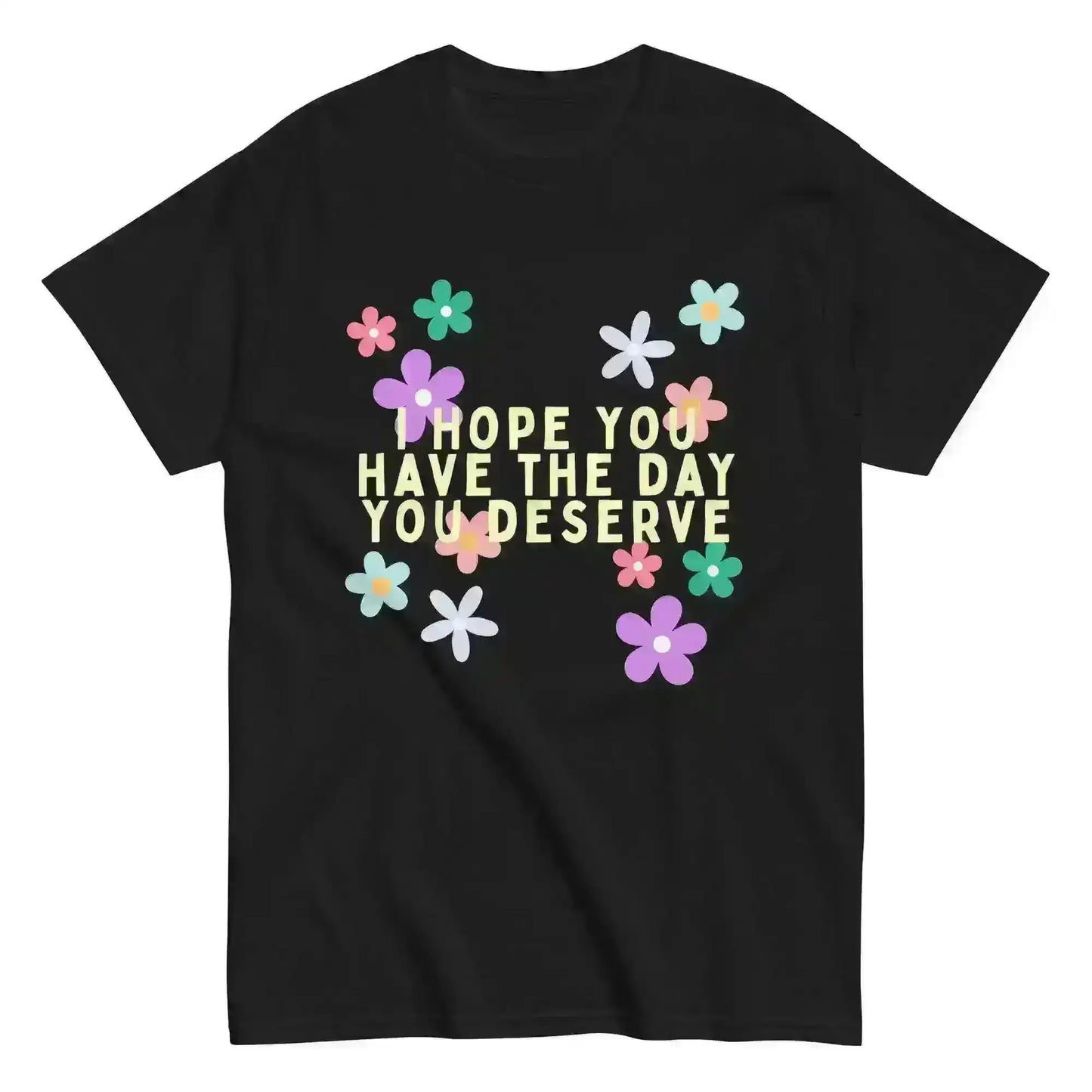 Have the Day You Deserve - Unisex Tee - Cady Creations