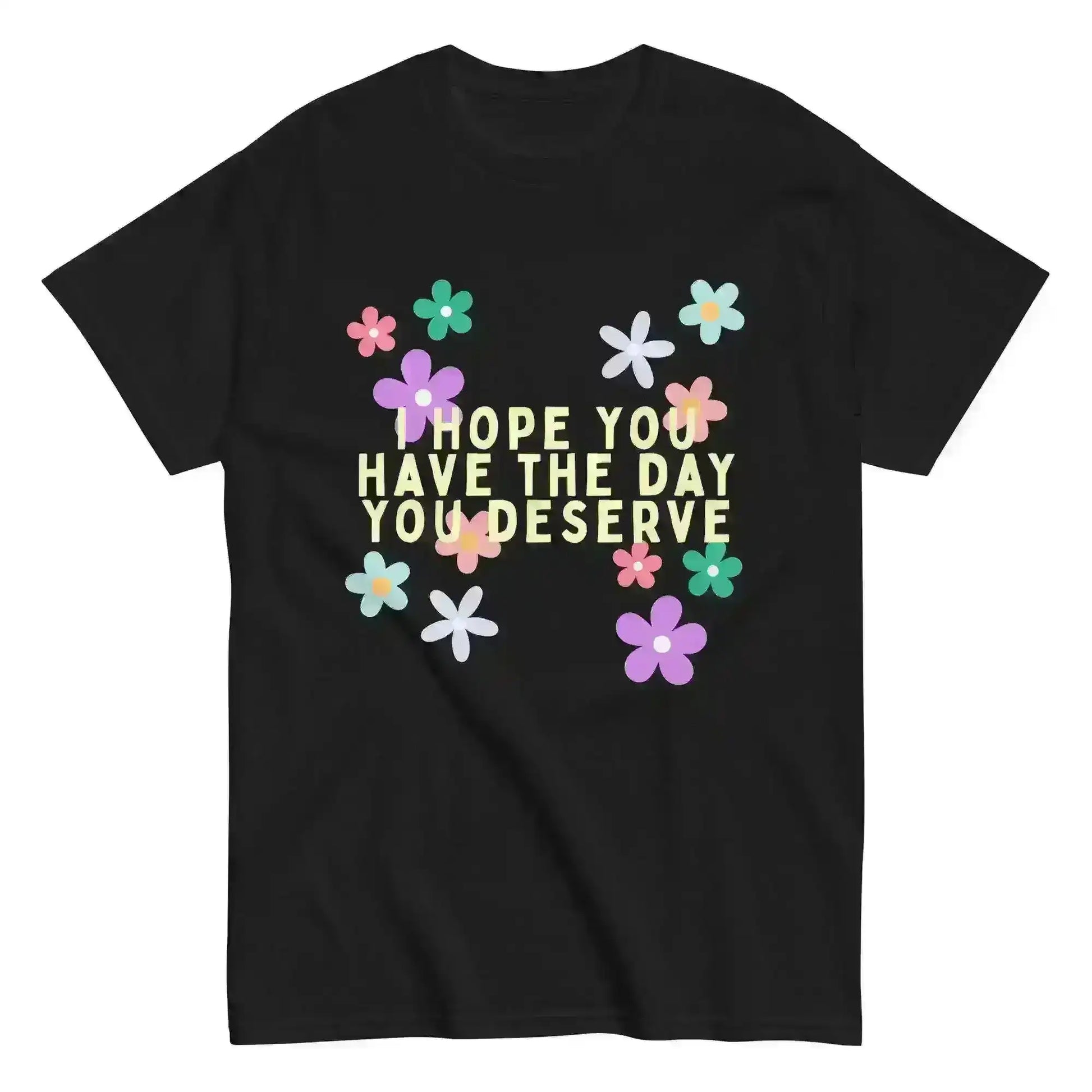 Have the Day You Deserve - Unisex Tee - Cady Creations