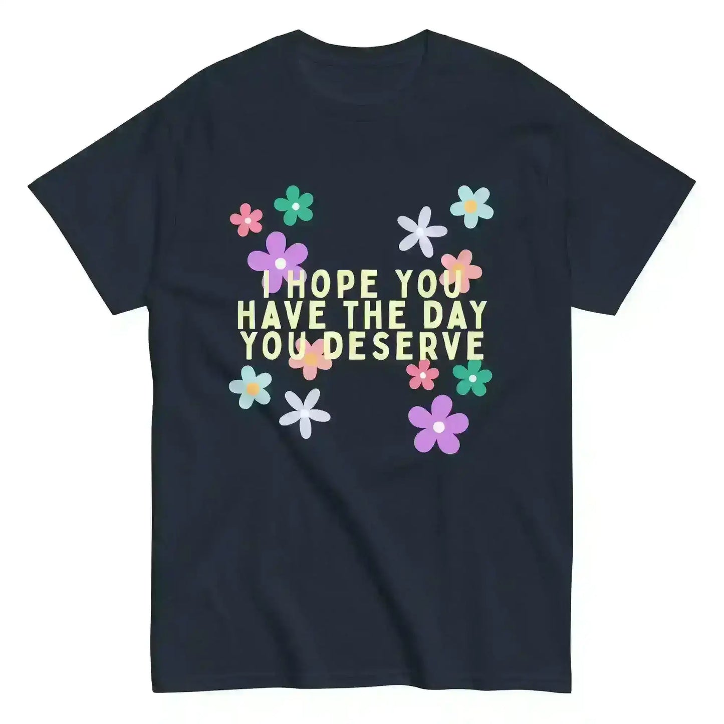 Have the Day You Deserve - Unisex Tee - Cady Creations