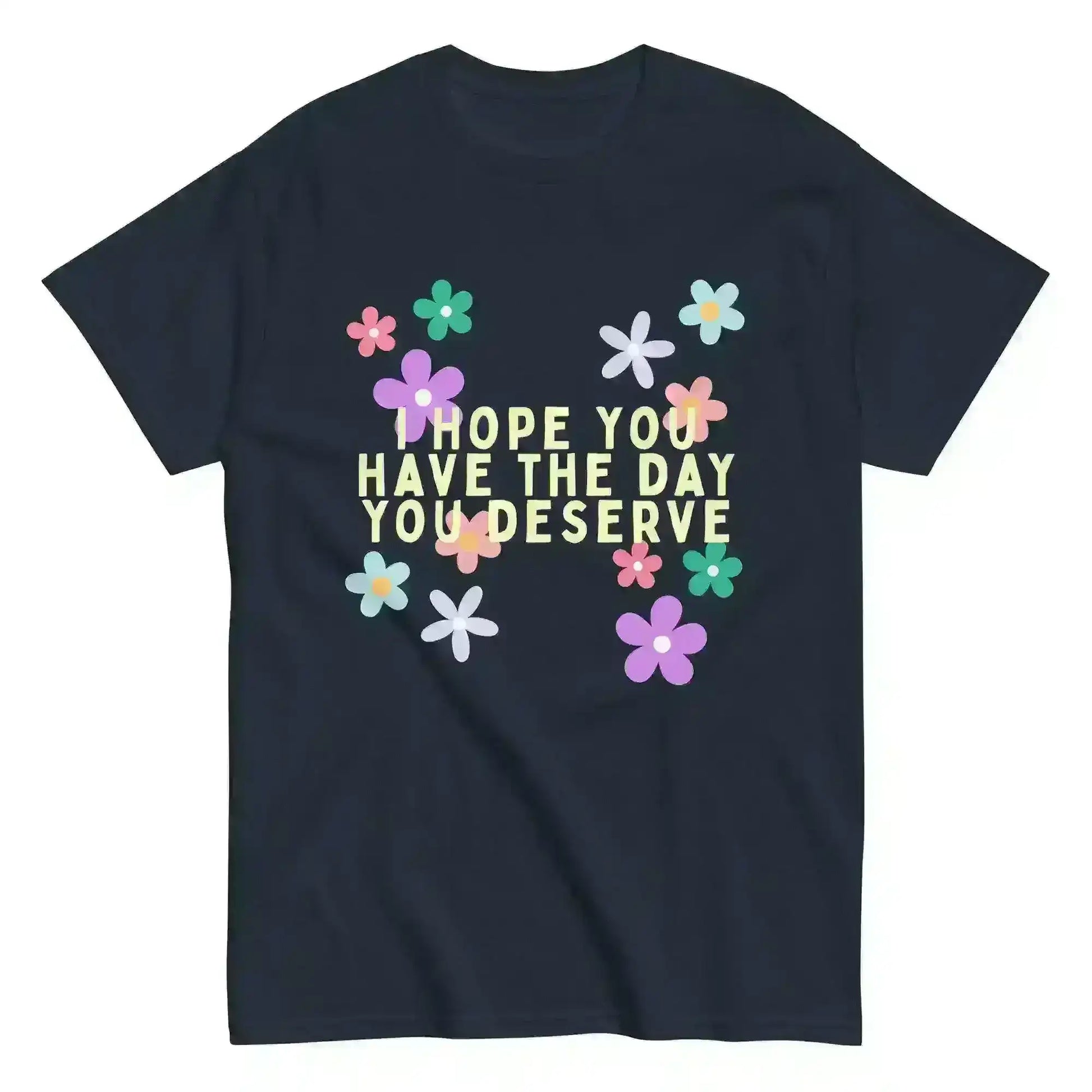 Have the Day You Deserve - Unisex Tee - Cady Creations