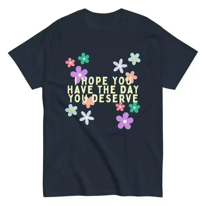 Have the Day You Deserve - Unisex Tee - Cady Creations