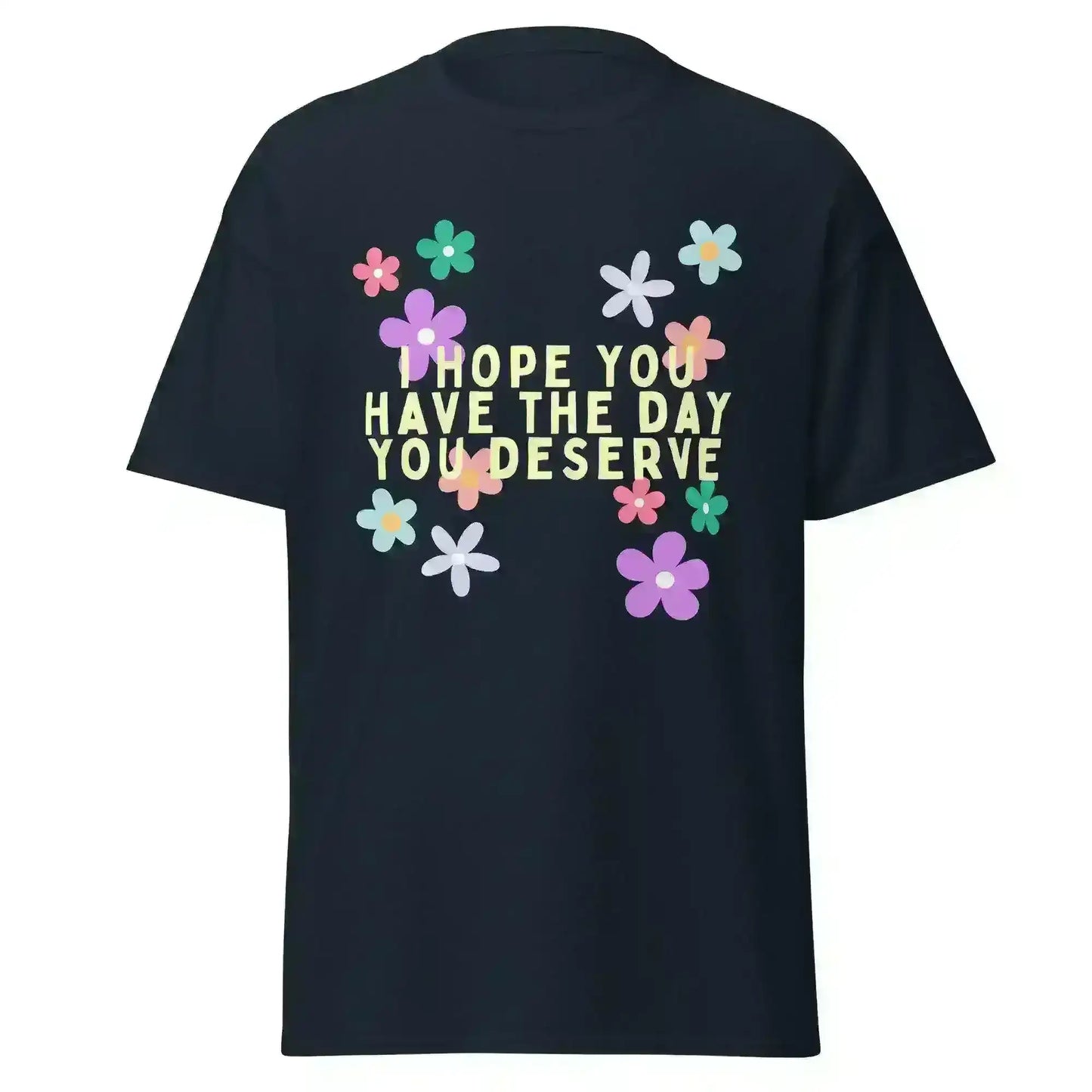 Have the Day You Deserve - Unisex Tee - Cady Creations