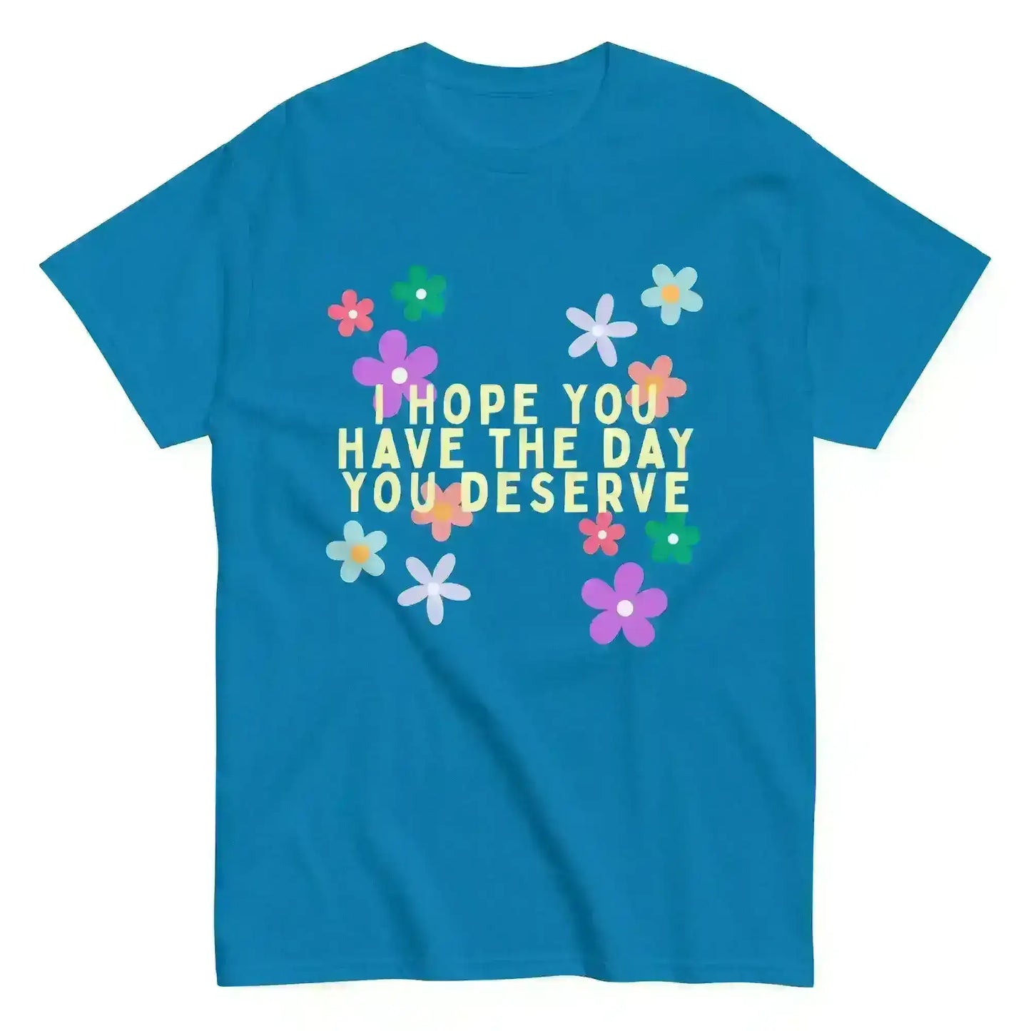 Have the Day You Deserve - Unisex Tee - Cady Creations
