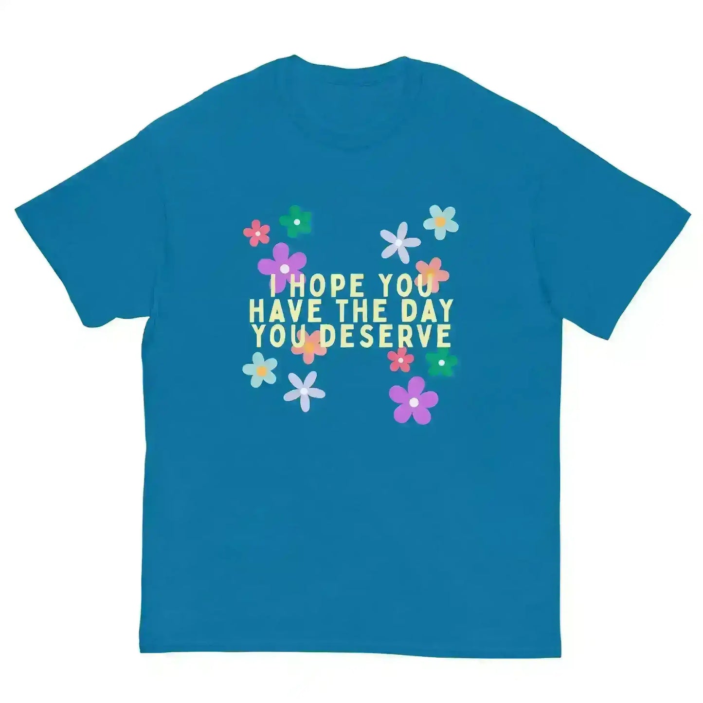 Have the Day You Deserve - Unisex Tee - Cady Creations