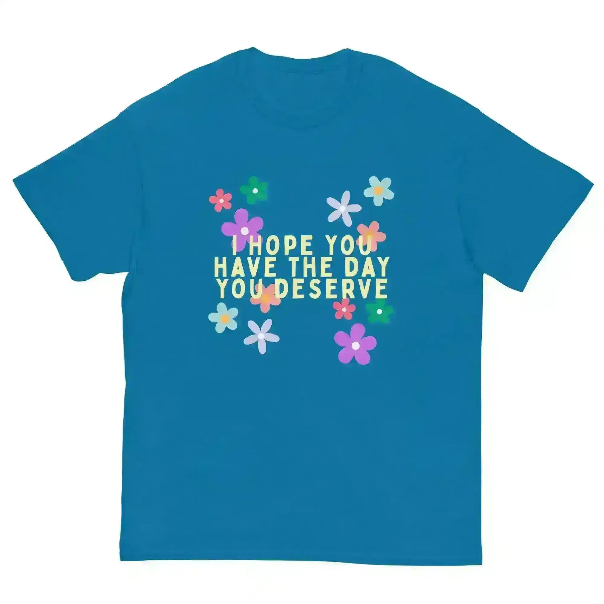 Have the Day You Deserve - Unisex Tee - Cady Creations