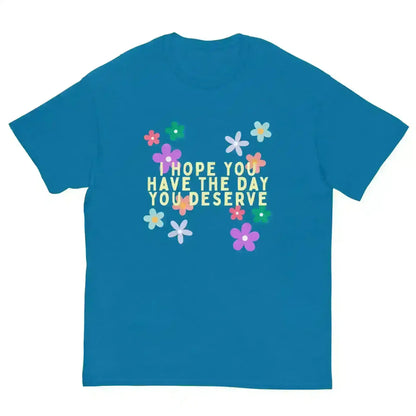 Have the Day You Deserve - Unisex Tee - Cady Creations