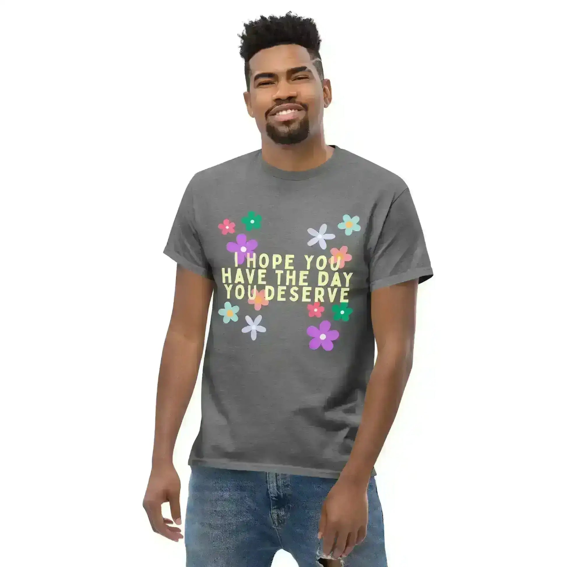 Have the Day You Deserve - Unisex Tee - Cady Creations