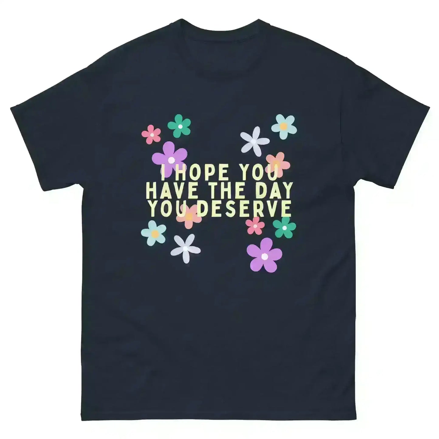 Have the Day You Deserve - Unisex Tee - Cady Creations