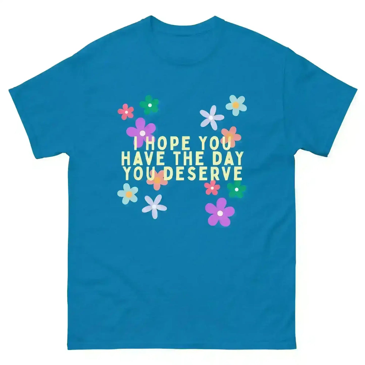 Have the Day You Deserve - Unisex Tee - Cady Creations
