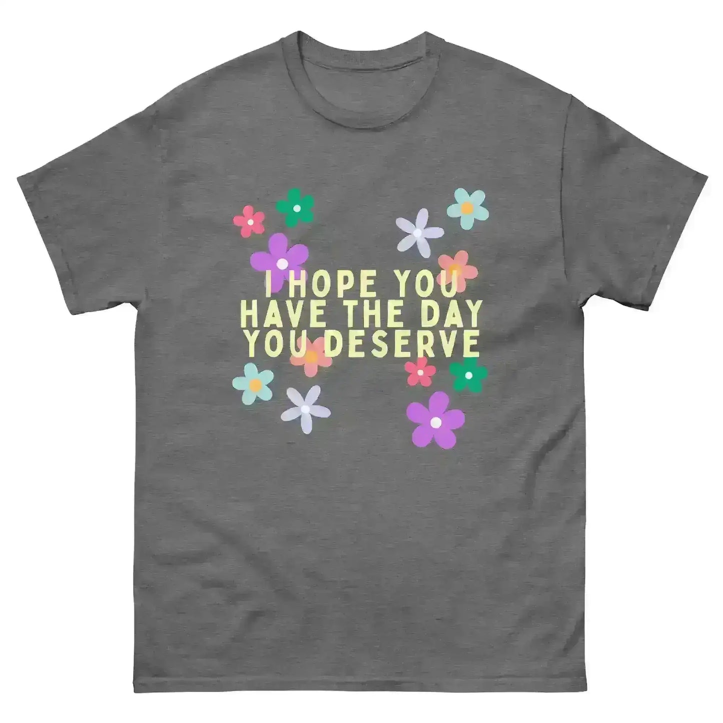 Have the Day You Deserve - Unisex Tee - Cady Creations