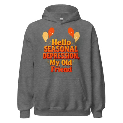Hello Seasonal Depression My Old Friend Pullover Hoodie - Cady Creations