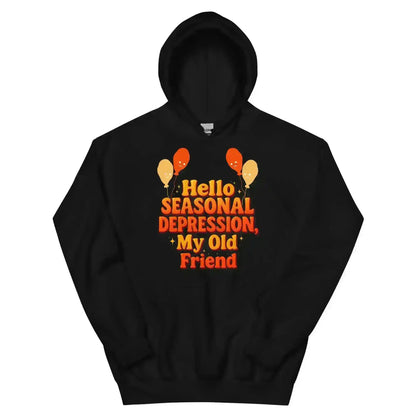 Hello Seasonal Depression My Old Friend Pullover Hoodie - Cady Creations