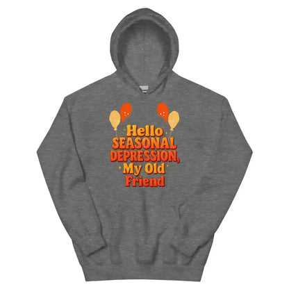 Hello Seasonal Depression My Old Friend Pullover Hoodie - Cady Creations