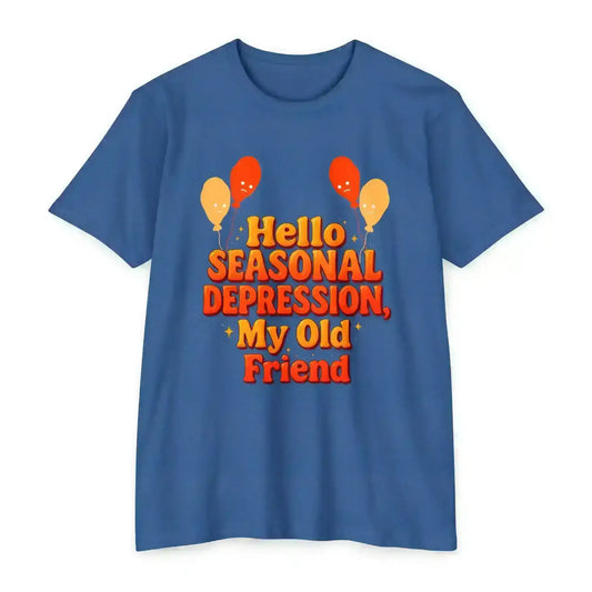 Hello Seasonal Depression My Old Friend Unisex Tee - No Filter Mental Health Humor - Cady Creations