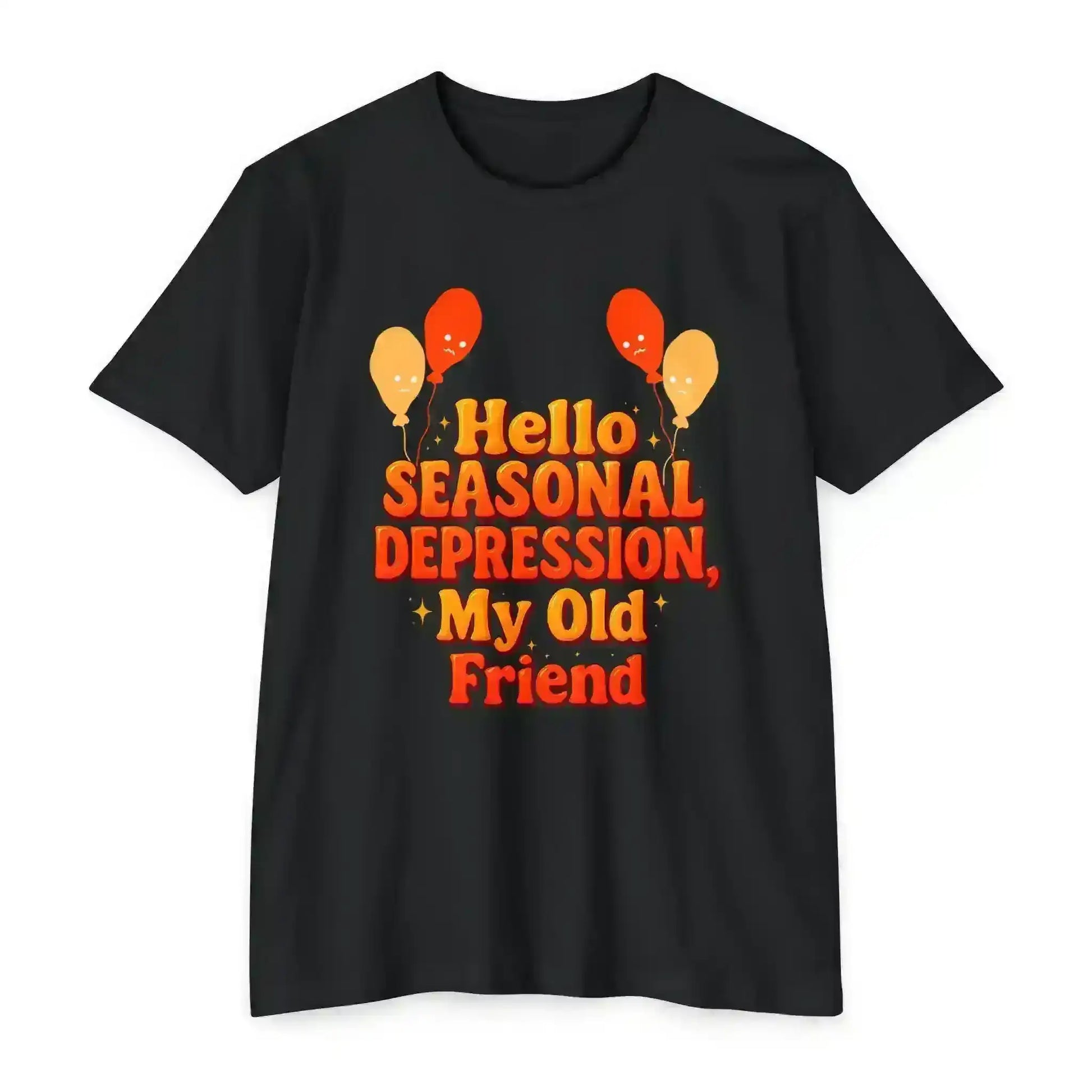 Hello Seasonal Depression My Old Friend Unisex Tee - No Filter Mental Health Humor - Cady Creations