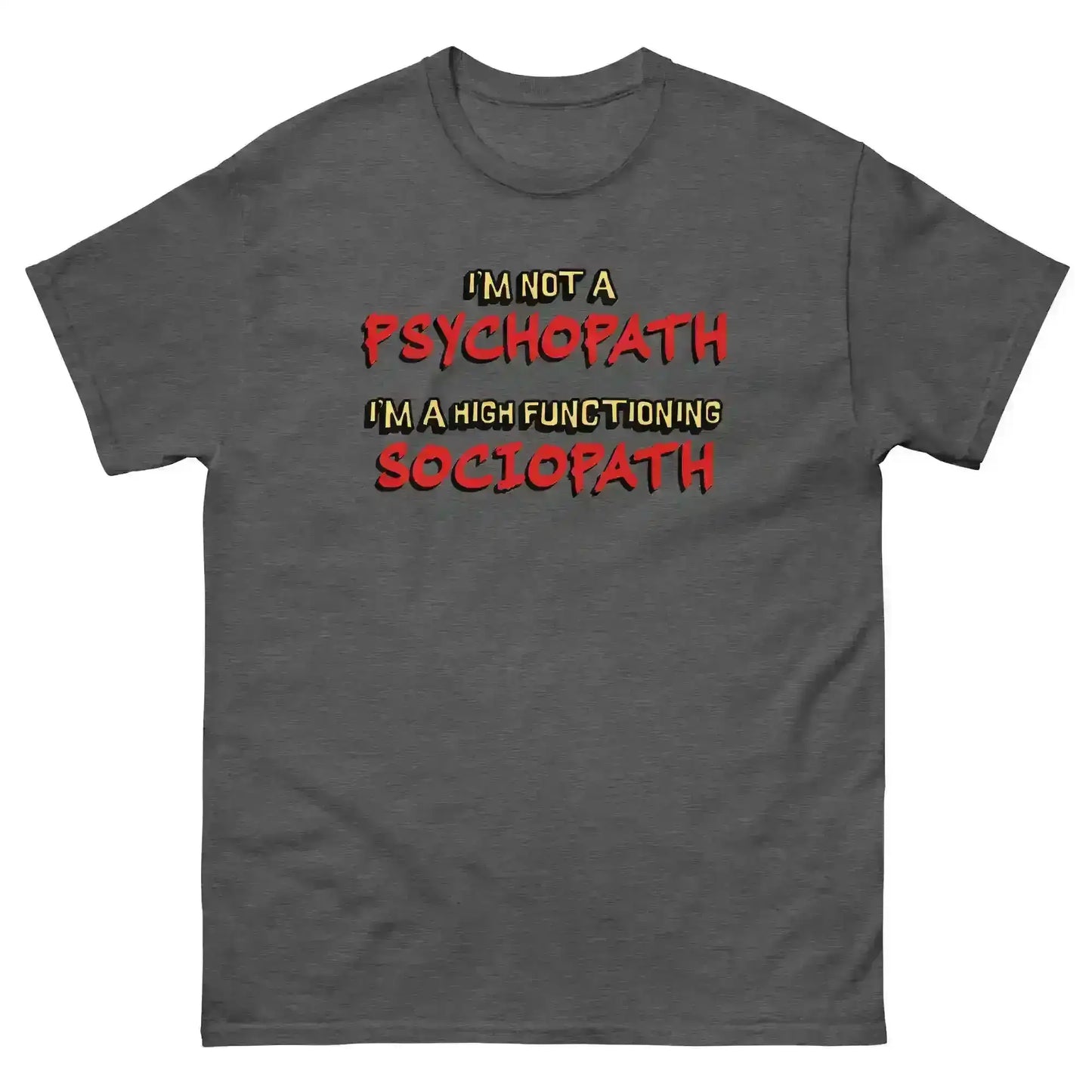 I'm Not A Psychopath I'm A High Functioning Sociopath Unisex Tee - Cady Creations