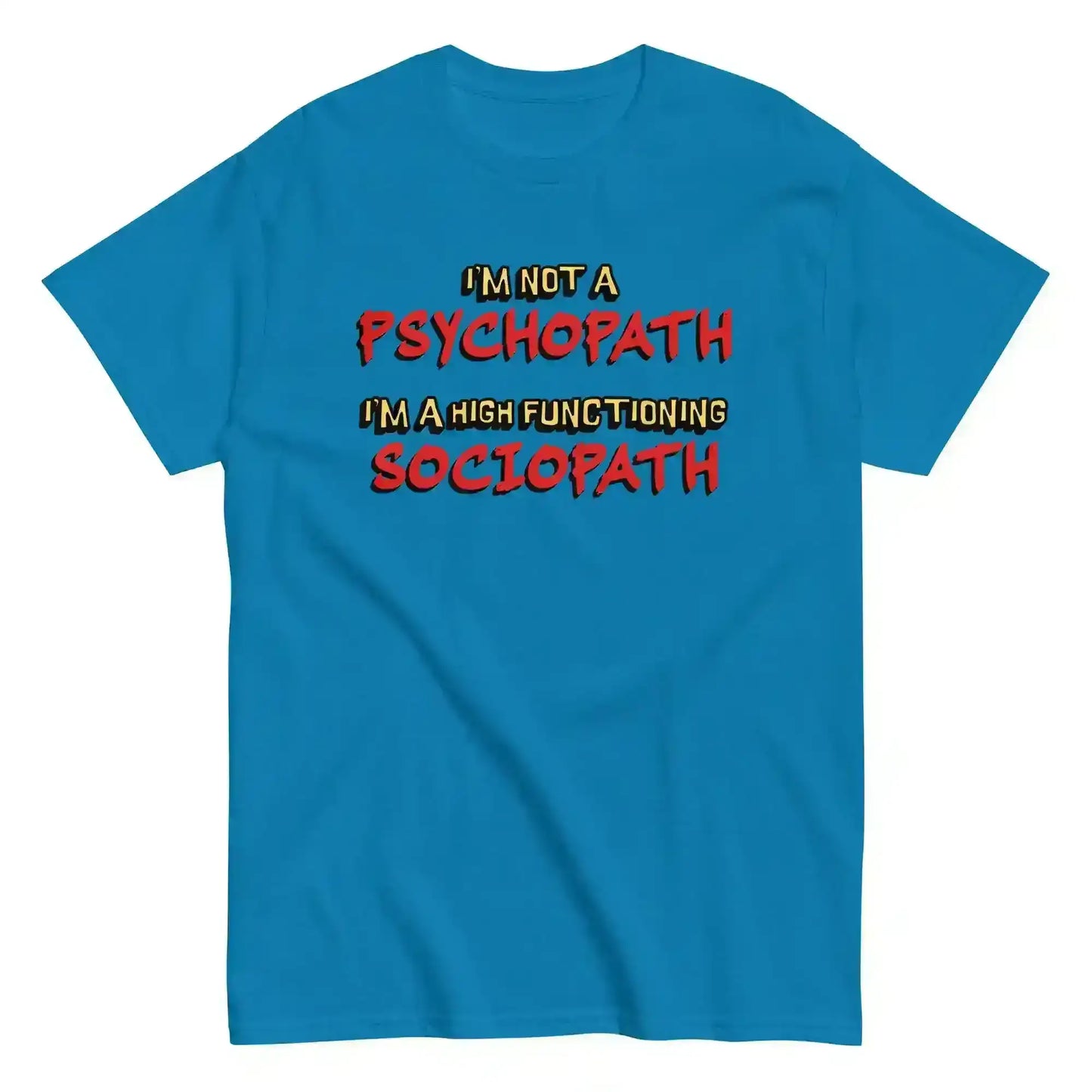 I'm Not A Psychopath I'm A High Functioning Sociopath Unisex Tee - Cady Creations