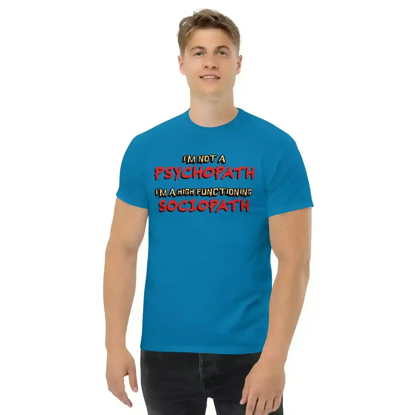 I'm Not A Psychopath I'm A High Functioning Sociopath Unisex Tee - Cady Creations
