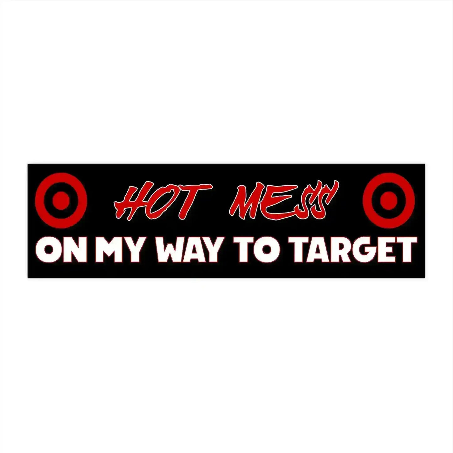 Hot Mess On My Way To Target 11x3" Bumper Sticker - Target Addiction Humor - Cady Creations