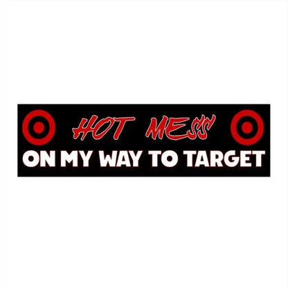 Hot Mess On My Way To Target 11x3" Bumper Sticker - Target Addiction Humor - Cady Creations