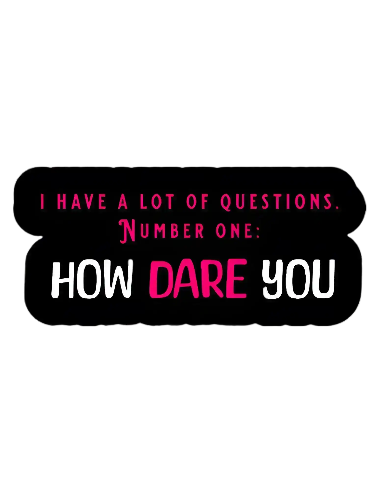  How Dare You The Office Inspired - Premium Vinyl Sticker - Cady Creations