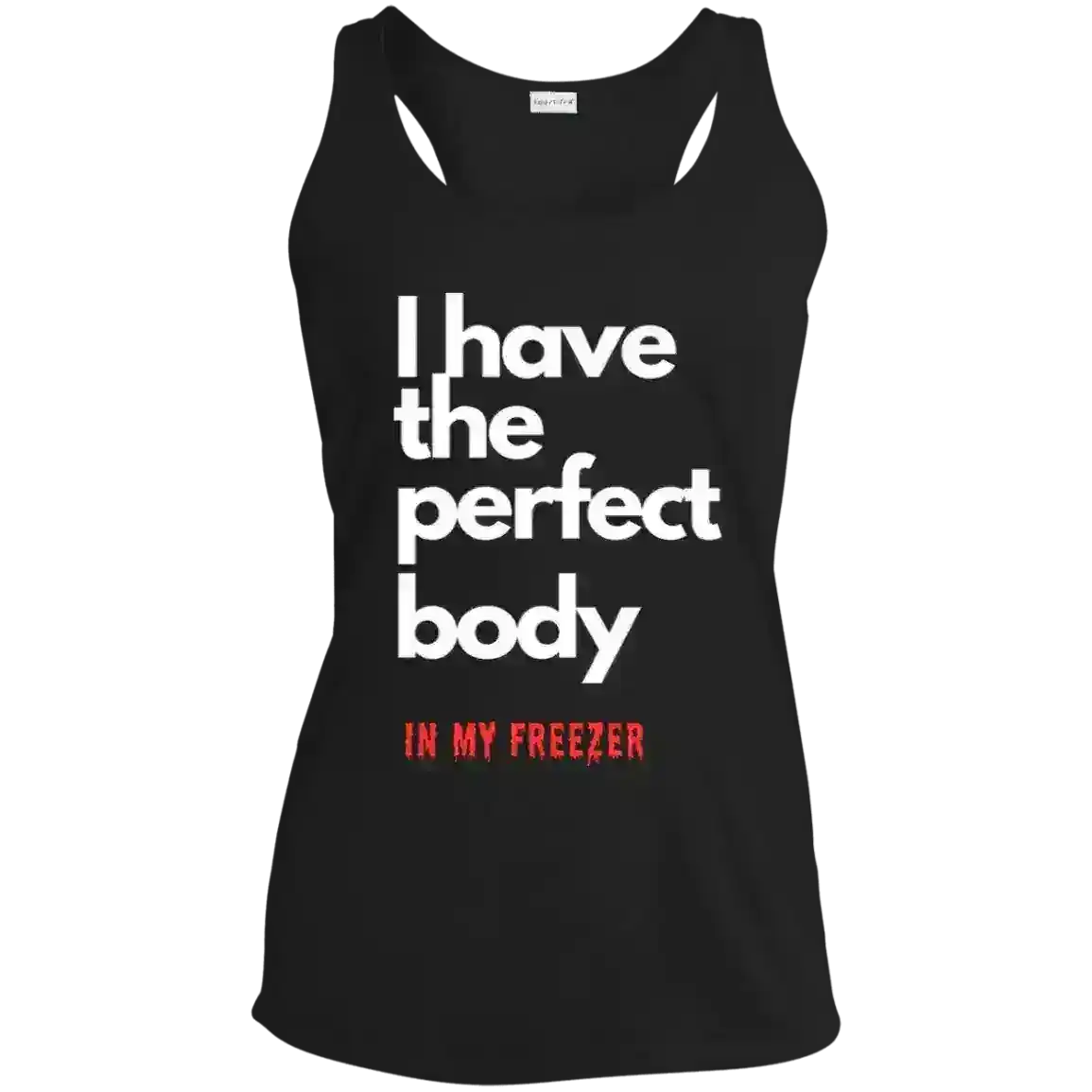 I Have The Perfect Body In My Freezer True Crime Dark Humor Racerback Tank - Cady Creations