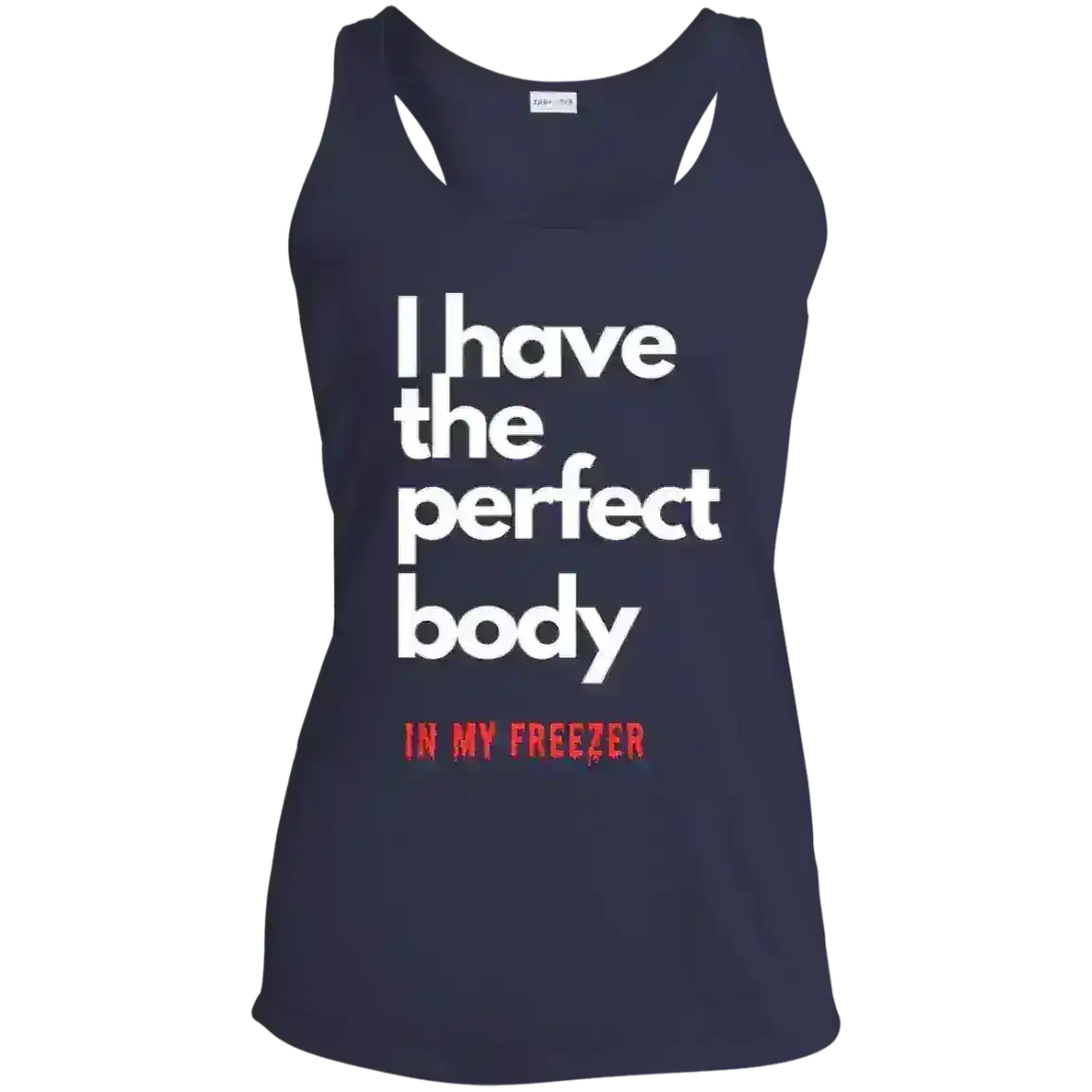 I Have The Perfect Body In My Freezer True Crime Dark Humor Racerback Tank - Cady Creations