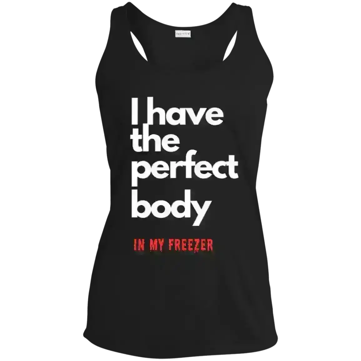 I Have The Perfect Body - Racerback Tank - Cady Creations