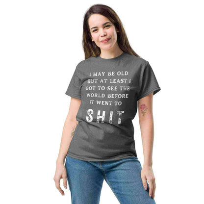 I May Be Old - Unisex Tee - Cady Creations