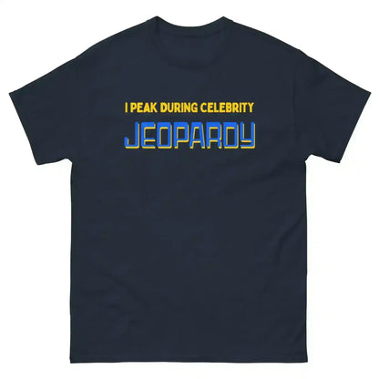 I Peak During Celebrity Jeopardy Unisex Tee - Game Show Humor - Cady Creations