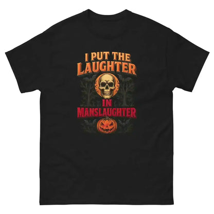 I Put The Laughter In Manslaughter Unisex Tee - Spooky Season True Crime Humor - Cady Creations